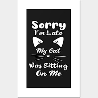 Sorry I'm Late My Cat Was Sitting On Me : Funny Cat Posters and Art